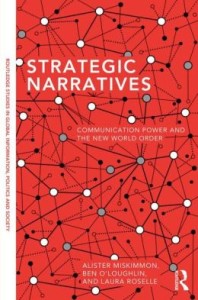 Strategic Narratives: Communication Power and the New World Order